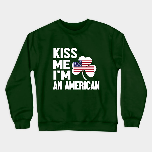 Im American ..Kiss me....Im an American Crewneck Sweatshirt by ODT